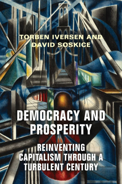 Democracy and Prosperity: Reinventing Capitalism through a Turbulent Century