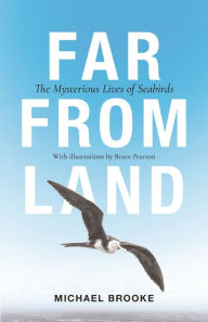 Title: Far from Land: The Mysterious Lives of Seabirds, Author: Michael Brooke