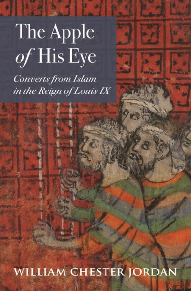 the Apple of His Eye: Converts from Islam Reign Louis IX