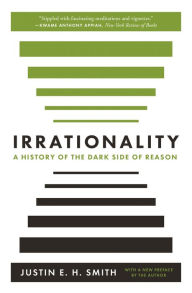 English audio books text free download Irrationality: A History of the Dark Side of Reason 9780691210827 by Justin E. H. Smith