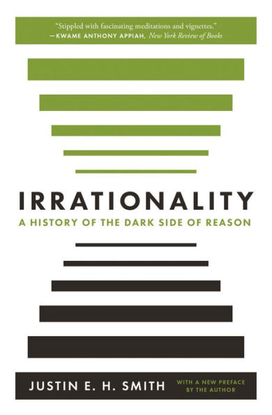 Irrationality: A History of the Dark Side Reason