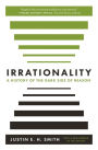 Irrationality: A History of the Dark Side of Reason