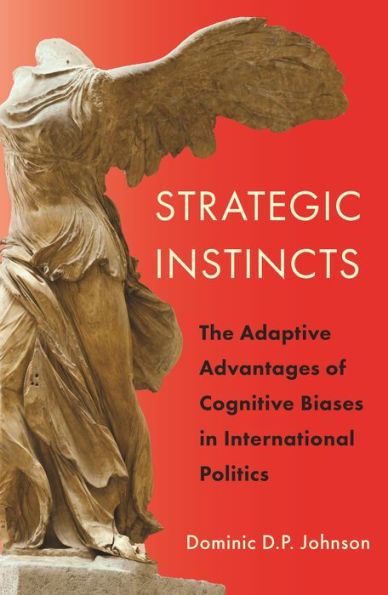 Strategic Instincts: The Adaptive Advantages of Cognitive Biases International Politics