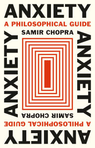 Title: Anxiety: A Philosophical Guide, Author: Samir Chopra