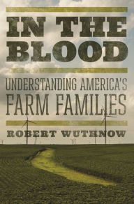 Title: In the Blood: Understanding America's Farm Families, Author: Robert Wuthnow