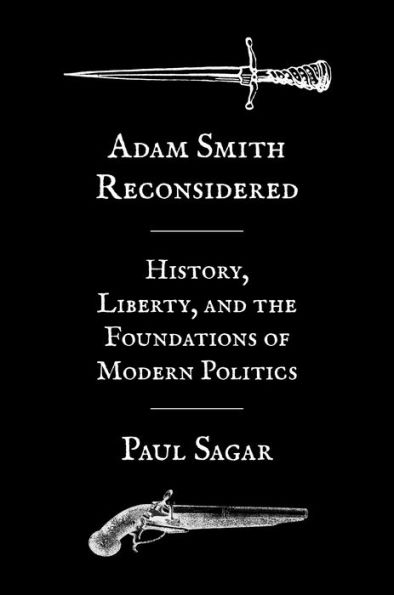 Adam Smith Reconsidered: History, Liberty, and the Foundations of Modern Politics