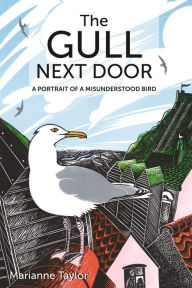 Title: The Gull Next Door: A Portrait of a Misunderstood Bird, Author: Marianne Taylor