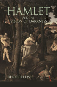 Title: Hamlet and the Vision of Darkness, Author: Rhodri Lewis