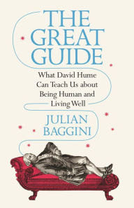 Title: The Great Guide: What David Hume Can Teach Us about Being Human and Living Well, Author: Julian Baggini