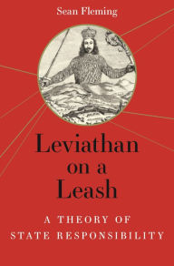 Title: Leviathan on a Leash: A Theory of State Responsibility, Author: Sean Fleming