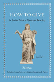 Title: How to Give: An Ancient Guide to Giving and Receiving, Author: Seneca