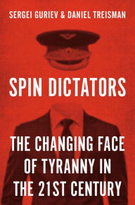 Epub computer books download Spin Dictators: The Changing Face of Tyranny in the 21st Century (English Edition) 9780691211411 by Sergei Guriev, Daniel Treisman