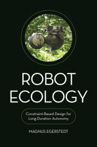 Title: Robot Ecology: Constraint-Based Design for Long-Duration Autonomy, Author: Magnus Egerstedt