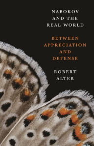 Title: Nabokov and the Real World: Between Appreciation and Defense, Author: Robert Alter