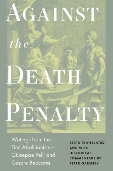 Against the Death Penalty: Writings from the First Abolitionists-Giuseppe Pelli and Cesare Beccaria