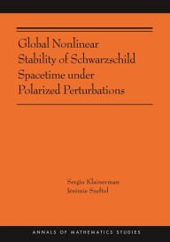 Title: Global Nonlinear Stability of Schwarzschild Spacetime under Polarized Perturbations: (AMS-210), Author: Sergiu Klainerman