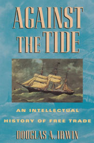 Title: Against the Tide: An Intellectual History of Free Trade, Author: Douglas A. Irwin