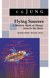 Title: Flying Saucers: A Modern Myth of Things Seen in the Sky. (From Vols. 10 and 18, Collected Works), Author: C. G. Jung