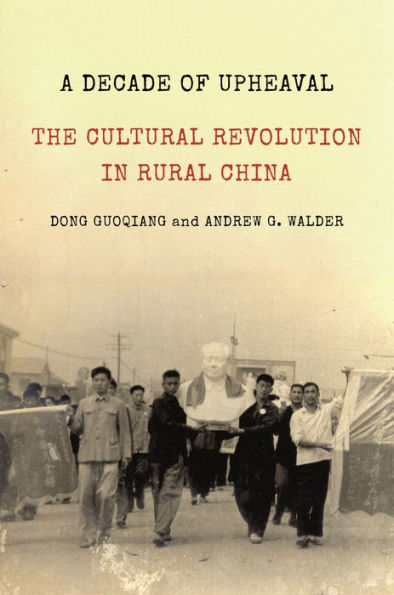 A Decade of Upheaval: The Cultural Revolution in Rural China