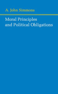 Title: Moral Principles and Political Obligations, Author: A. John Simmons