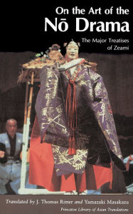 Title: On the Art of the No Drama: The Major Treatises of Zeami, Author: Masakazu Yamazaki