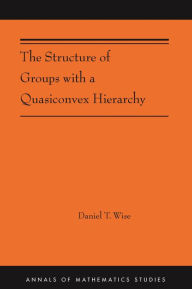 Title: The Structure of Groups with a Quasiconvex Hierarchy: (AMS-209), Author: Daniel T. Wise