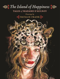 Ebooks for ipad download The Island of Happiness: Tales of Madame d'Aulnoy FB2 PDB RTF (English Edition) 9780691213668 by Madame d'Aulnoy, Jack Zipes, Natalie Frank