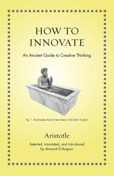 How to Innovate: An Ancient Guide Creative Thinking