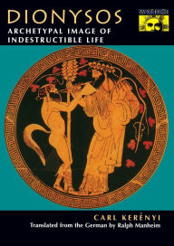 Title: Dionysos: Archetypal Image of Indestructible Life, Author: Carl Kerényi