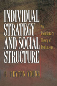 Title: Individual Strategy and Social Structure: An Evolutionary Theory of Institutions, Author: H. Peyton Young