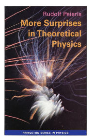 Title: More Surprises in Theoretical Physics, Author: Rudolf Peierls