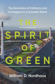 Free ebook downloads for kobo The Spirit of Green: The Economics of Collisions and Contagions in a Crowded World PDF CHM FB2 9780691214344 (English literature) by William D. Nordhaus