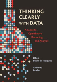 Free ebooks for nook download Thinking Clearly with Data: A Guide to Quantitative Reasoning and Analysis iBook (English Edition)