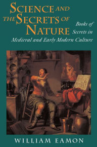Title: Science and the Secrets of Nature: Books of Secrets in Medieval and Early Modern Culture, Author: William Eamon