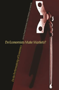 Title: Do Economists Make Markets?: On the Performativity of Economics, Author: Donald MacKenzie