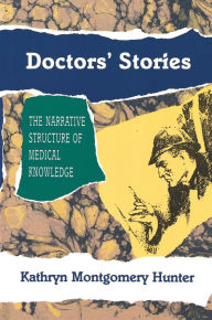 Title: Doctors' Stories: The Narrative Structure of Medical Knowledge, Author: Kathryn Montgomery Hunter