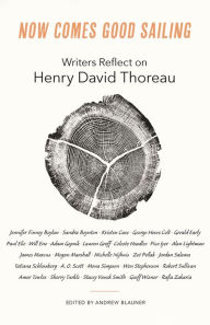 Title: Now Comes Good Sailing: Writers Reflect on Henry David Thoreau, Author: Andrew Blauner