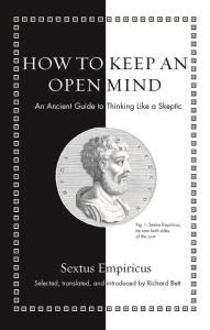 Title: How to Keep an Open Mind: An Ancient Guide to Thinking Like a Skeptic, Author: Sextus Empiricus