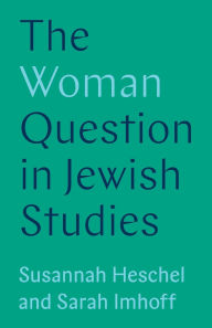 Audio book mp3 download The Woman Question in Jewish Studies PDB by Susannah Heschel, Sarah Imhoff (English literature) 9780691215440