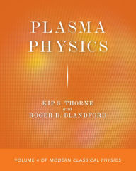 Title: Plasma Physics: Volume 4 of Modern Classical Physics, Author: Kip S. Thorne