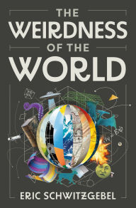 Title: The Weirdness of the World, Author: Eric Schwitzgebel