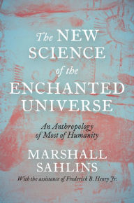 Free downloads books on cd The New Science of the Enchanted Universe: An Anthropology of Most of Humanity (English Edition) 9780691215921 by Marshall Sahlins RTF DJVU MOBI