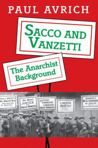 Title: Sacco and Vanzetti: The Anarchist Background, Author: Paul Avrich