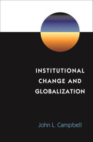 Title: Institutional Change and Globalization, Author: John L. Campbell