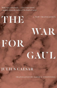 Download full text ebooks The War for Gaul: A New Translation in English MOBI by Julius Caesar, James O'Donnell 9780691216690