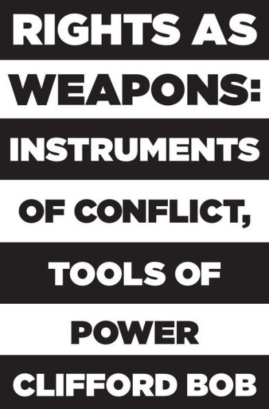 Rights as Weapons: Instruments of Conflict, Tools Power