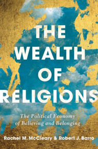 Title: The Wealth of Religions: The Political Economy of Believing and Belonging, Author: Robert J Barro