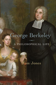 Title: George Berkeley: A Philosophical Life, Author: Tom Jones