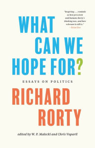 Title: What Can We Hope For?: Essays on Politics, Author: Richard Rorty