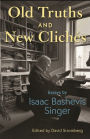 Old Truths and New Clichés: Essays by Isaac Bashevis Singer